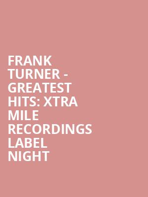 Frank Turner - Greatest Hits: Xtra Mile Recordings Label Night at Roundhouse
